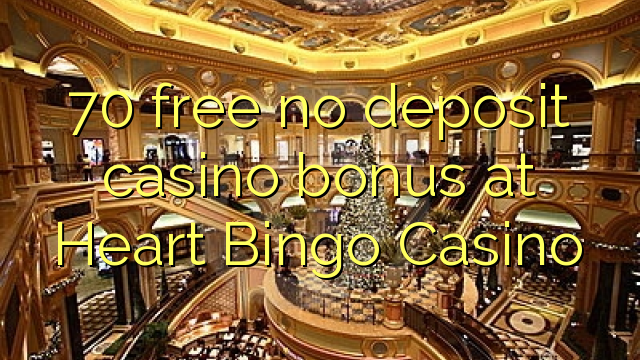 70 ฟรีไม่มีเงินฝากโบนัสคาสิโนที่ Heart Bingo Casino
