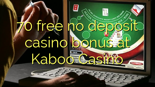 70 free no deposit casino bonus at Kaboo Casino