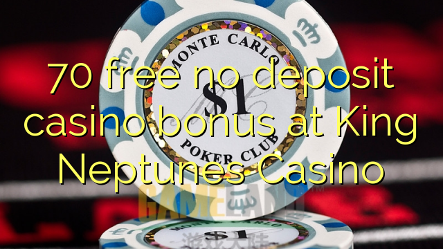 70 libirari ùn Bonus accontu Casinò à u rè Neptunes Casino