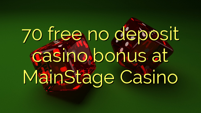 70 free no deposit casino bonus at MainStage Casino