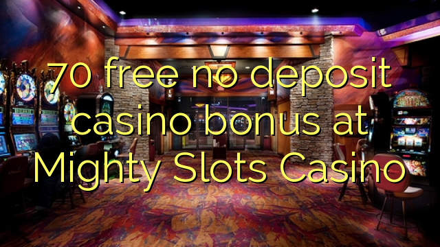 70 ngosongkeun euweuh bonus deposit kasino di Mighty liang Kasino