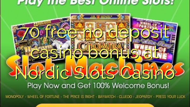 70 free no deposit casino bonus at Nordic Slots Casino