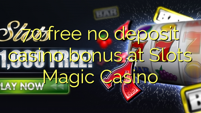 70在Slots Magic Casino免费无存款赌场奖金