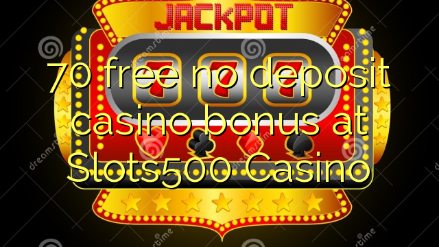 70 უფასო no deposit casino bonus at Slots500 Casino