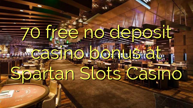 70 free no deposit casino bonus at Spartan Slots Casino