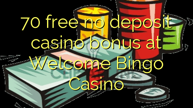 70 δωρεάν μπόνους καζίνο χωρίς κατάθεση στο Welcome Bingo Casino