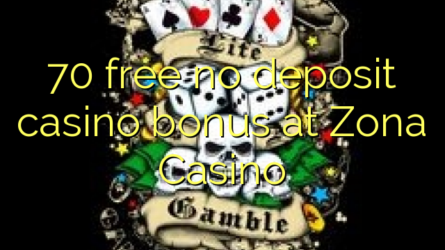 70 free no deposit casino bonus at Zona Casino