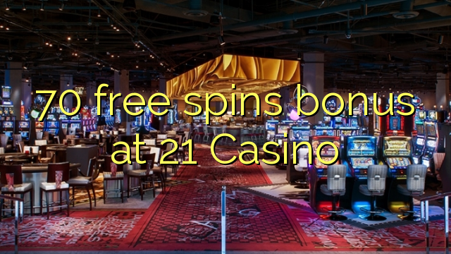 70 უფასო ტრიალებს ბონუს 21 Casino