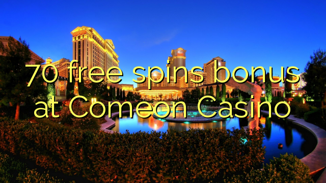 70 free spins bonus at Comeon Casino