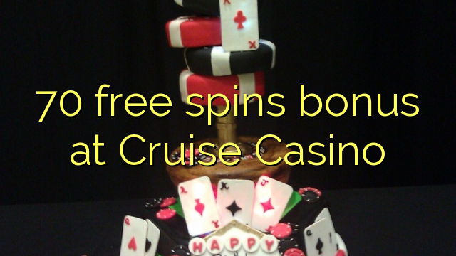 70 free spins bonus at Cruise Casino