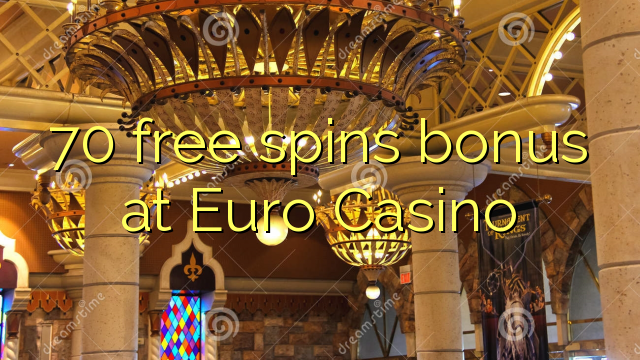 70 free spins bonus at Euro Casino