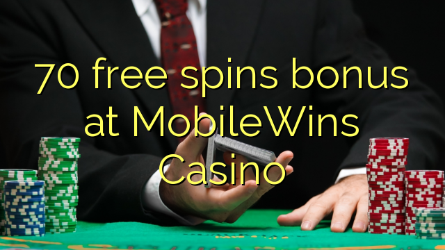 70 gratis spinn bonus på MobileWins Casino