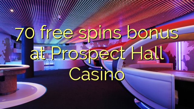 70 free spins bonus at Prospect Hall Casino