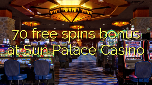 70 free spins bonus at Sun Palace Casino