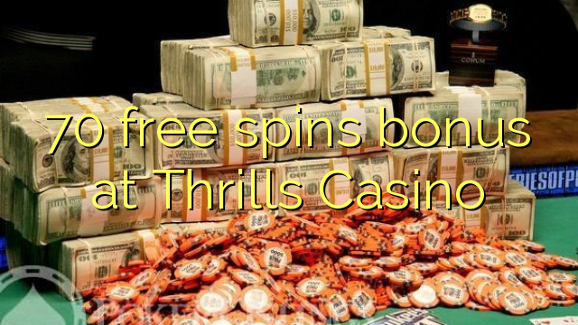 70 free spins bonus at Thrills Casino