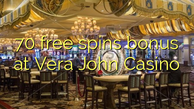 70 бонус на бесплатни бодови во Вера Џон Казино