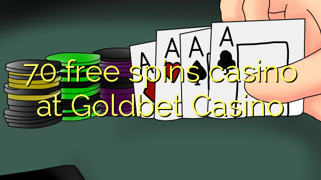 70 free spins casino at Goldbet Casino