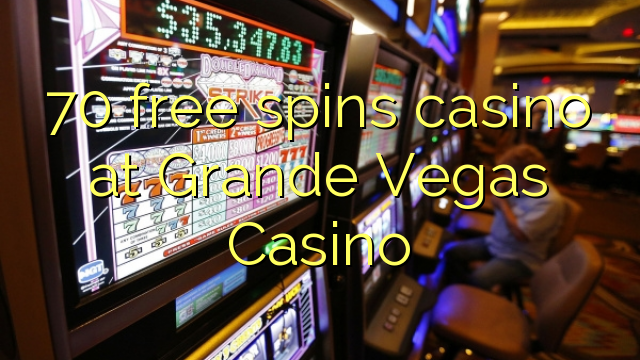 70 bezplatne sa točí kasíno v kasíne Grande Vegas