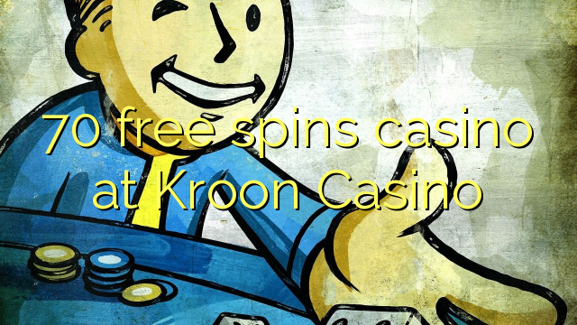 70 free spins gidan caca a Kroon Casino