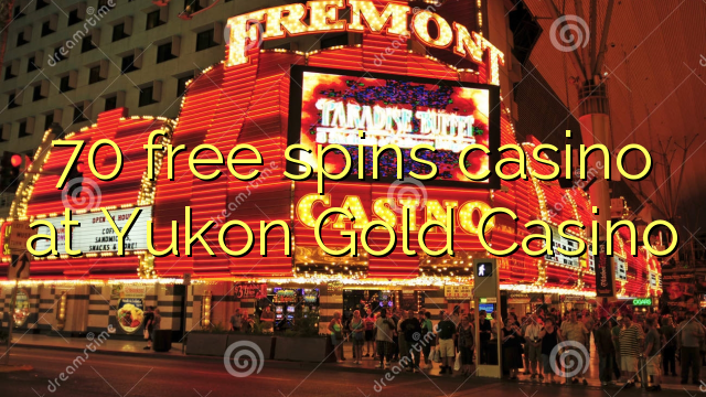 70 නොමිලේ කැසිනෝ ව්යාපාරයක් Yukon Gold Casino හිදී