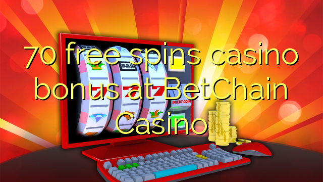 70 free spins casino bonus at BetChain Casino