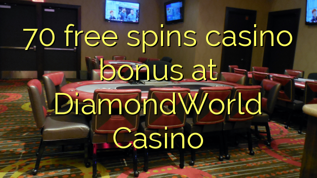 70 bébas spins bonus kasino di DiamondWorld Kasino