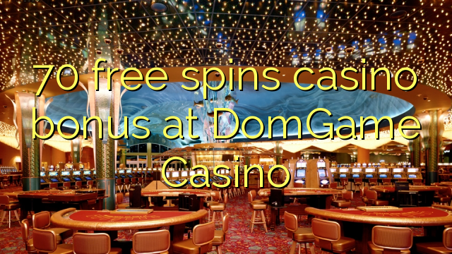 70 bezmaksas griezienus kazino bonusu DomGame Casino
