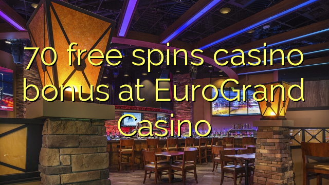 70 free spins casino bonus at EuroGrand Casino