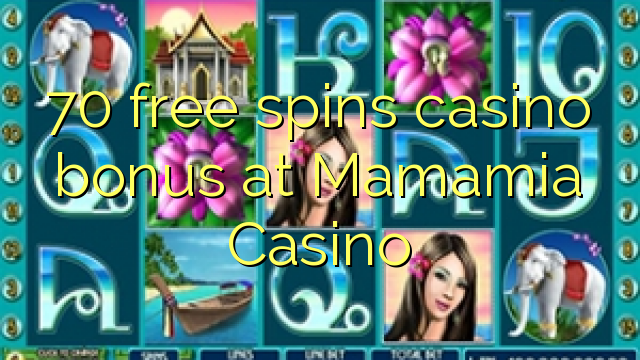 70 gratis spins casino bonus bij Mamamia Casino