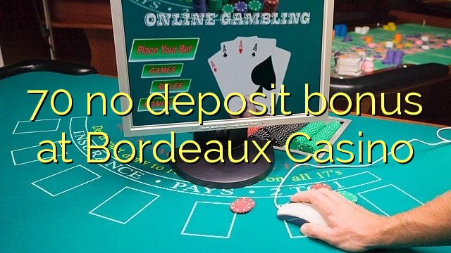 70 no deposit bonus at  Bordeaux Casino