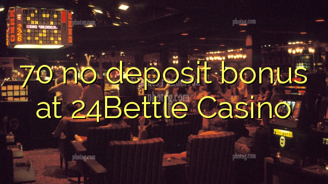 70 no deposit bonus at 24Bettle Casino