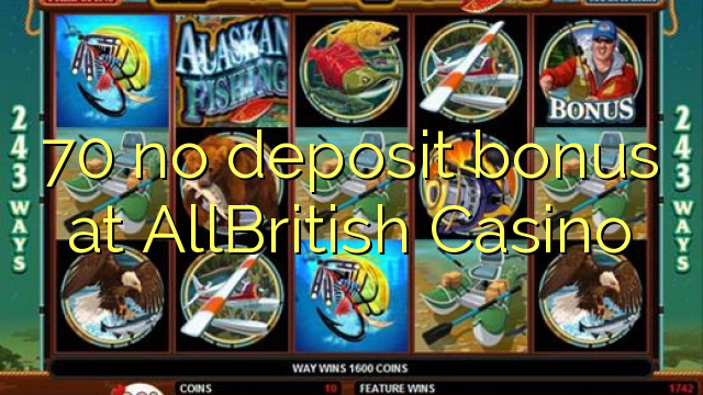 70 no deposit bonus at AllBritish  Casino