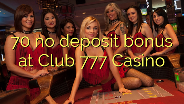 70 no deposit bonus at Club 777 Casino