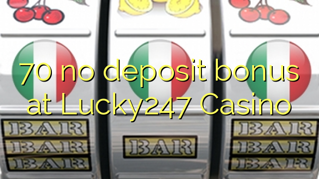 70 tiada bonus deposit di Lucky247 Casino