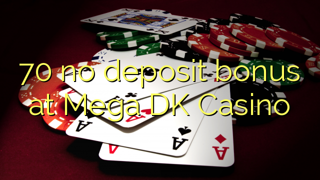 70 no deposit bonus at Mega DK Casino