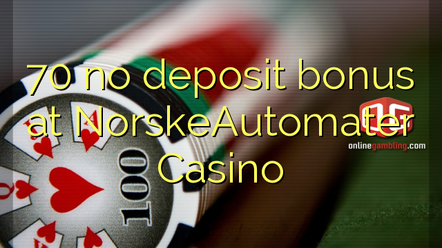 70 no deposit bonus at NorskeAutomater Casino