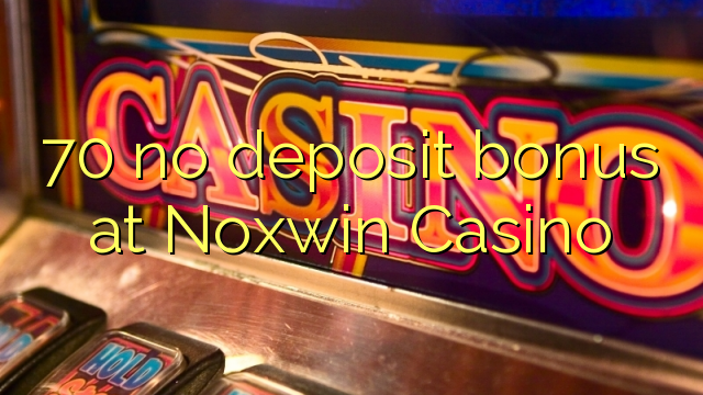 70 no deposit bonus på Noxwin Casino