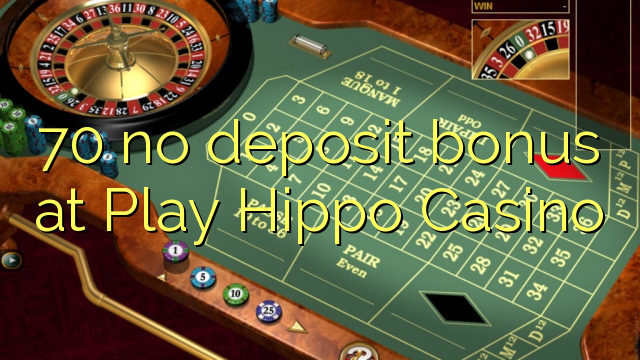 70 ไม่มีเงินฝากโบนัสที่ Play Hippo Casino