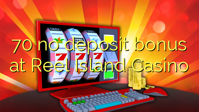 70 no deposit bonus at Reel Island Casino