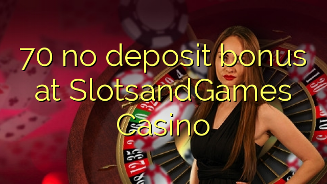 70 walang deposit bonus sa SlotsandGames Casino