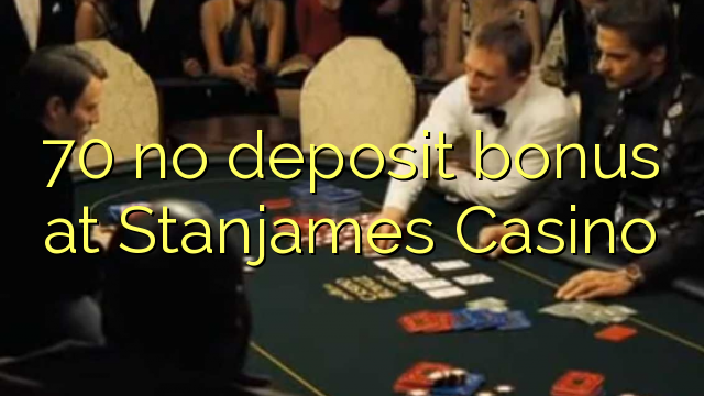 70 no deposit bonus at Stanjames Casino