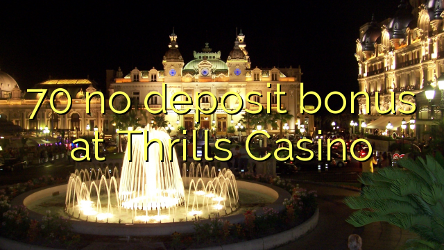 70 no deposit bonus at Thrills Casino