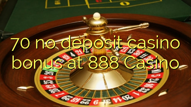 70 no deposit casino bonus at 888 Casino