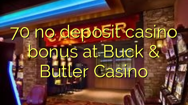 70 no deposit casino bonus at Buck & Butler Casino