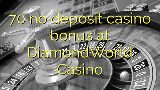 70 no deposit casino bonus at DiamondWorld Casino