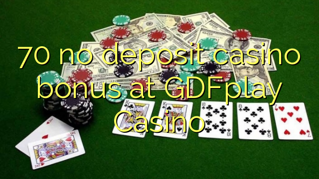 70 no deposit casino bonus at GDFplay Casino