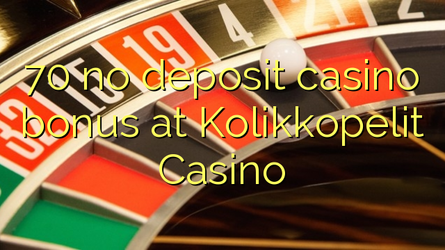 70 euweuh deposit kasino bonus di Kolikkopelit Kasino