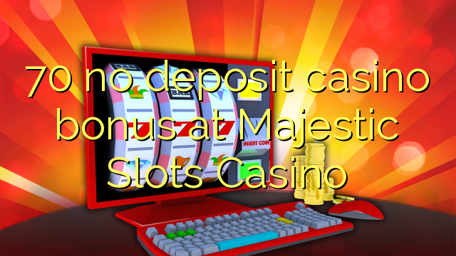 70 neniu deponejo kazino bonus ĉe Majestic Slots Kazino