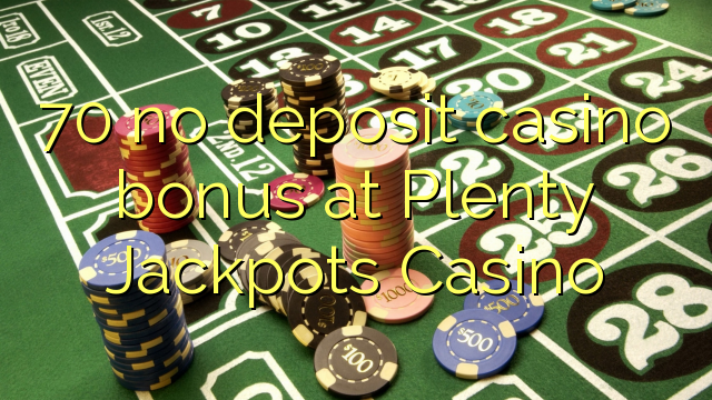 70 kahore bonus Casino tāpui i Plenty jackpots Casino