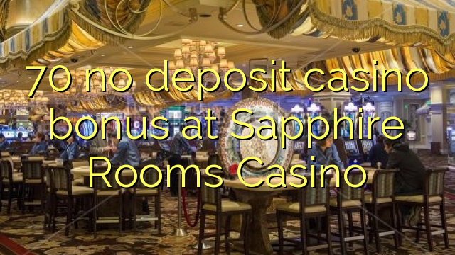 70 no deposit casino bonus at Sapphire Rooms Casino